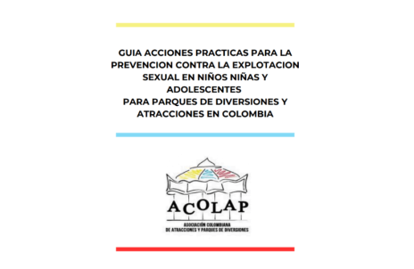 GUÍA ACCIONES PRÁCTICAS PARA LA PREVENCIÓN CONTRA LA EXPLOTACIÓN SEXUAL EN NIÑOS NIÑAS Y ADOLESCENTES  PARA PARQUES DE DIVERSIONES Y ATRACCIONES EN COLOMBIA